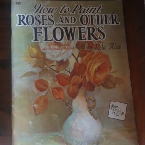 Lola Ades – How to Paint Roses & Other Flowers